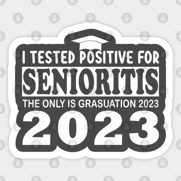 i tested positive for senioritis the only is graduation 2023 Sticker by DesignHND